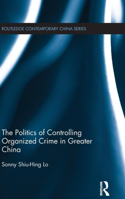 Book cover of: Politics of Controlling Organized Crime in Greater China