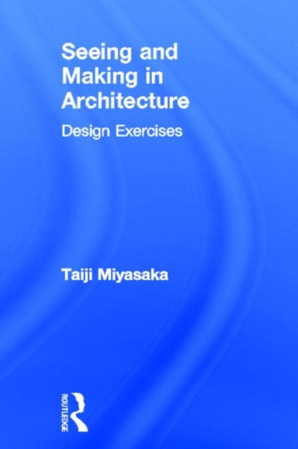Book cover of: Seeing and Making in Architecture. By: Taiji Miyasaka