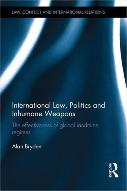 Book cover of: International Law, Politics and Inhumane Weapons. By: Alan Bryden
