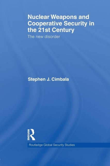 Book cover of: Nuclear Weapons and Cooperative Security in the 21st Century. By: Stephen J. Cimbala