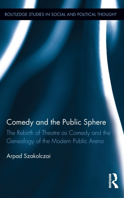 Book cover of: Comedy and the Public Sphere. By: Árpád Szakolczai