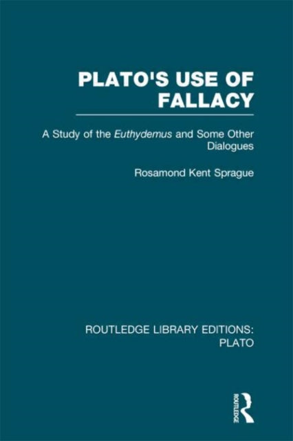 Book cover of: Plato's Use of Fallacy (RLE: Plato). By: Rosamond K. Sprague
