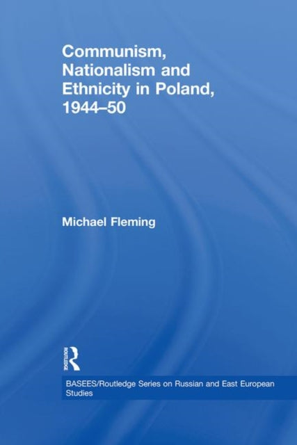 Book cover of: Communism, Nationalism and Ethnicity in Poland, 1944-1950. By: Michael Fleming
