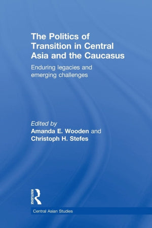 Politics of Transition in Central Asia and the Caucasus
