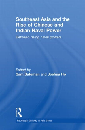 Southeast Asia and the Rise of Chinese and Indian Naval Power
