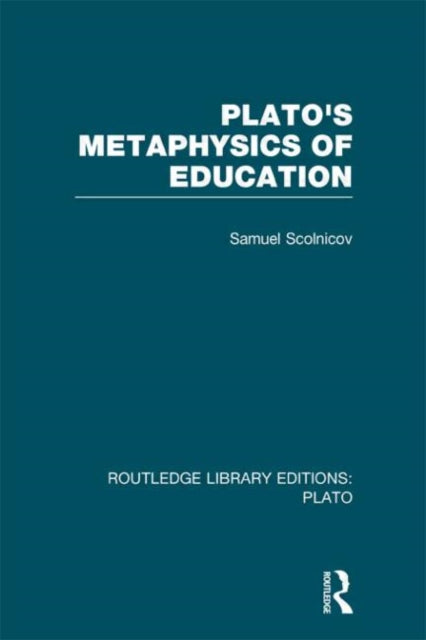 Book cover of: Plato 's Metaphysics of Education (RLE: Plato). By: Samuel Scolnicov