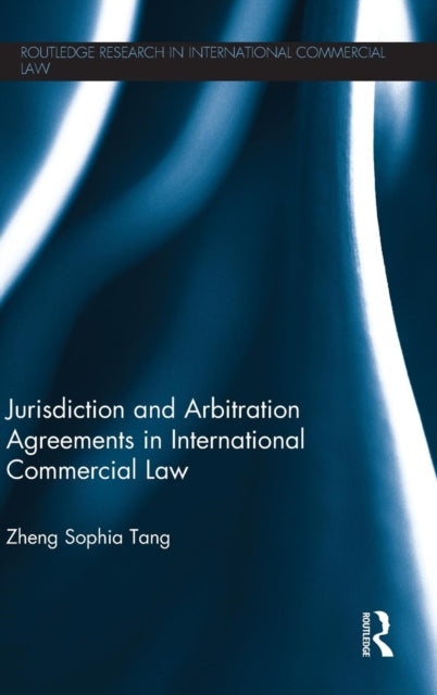 Book cover of: Jurisdiction and Arbitration Agreements in International Commercial Law. By: Zheng Sophia Tang