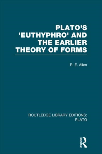 Book cover of: Plato's Euthyphro and the Earlier Theory of Forms (RLE: Plato). By: R. E. Allen