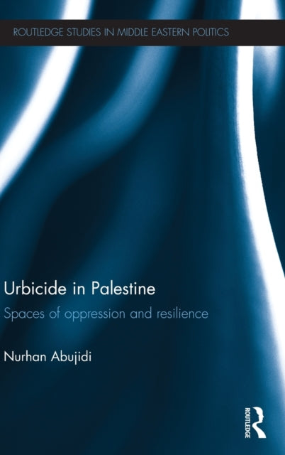 Book cover of: Urbicide in Palestine. By: Nurhan Abujidi