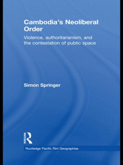 Book cover of: Cambodia's Neoliberal Order. By: Simon Springer