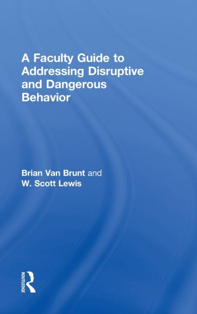 Book cover of: Faculty Guide to Addressing Disruptive and Dangerous Behavior. By: Brian Van Brunt