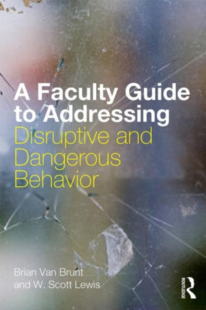 Faculty Guide to Addressing Disruptive and Dangerous Behavior