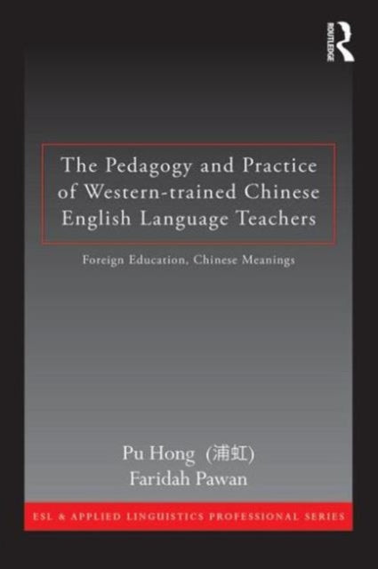 Book cover of: Pedagogy and Practice of Western-trained Chinese English Language Teachers