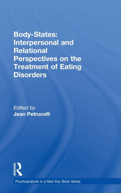 Book cover of: Body-States:Interpersonal and Relational Perspectives on the Treatment of Eating Disorders. By: Jean Petrucelli