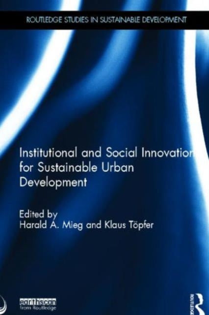 Book cover of: Institutional and Social Innovation for Sustainable Urban Development. By: Harald A. Mieg