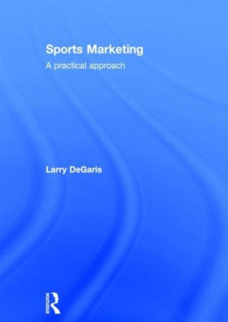 Book cover of: Sports Marketing. By: Larry DeGaris