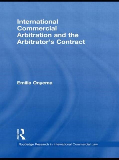 Book cover of: International Commercial Arbitration and the Arbitrator's Contract. By: Emilia Onyema