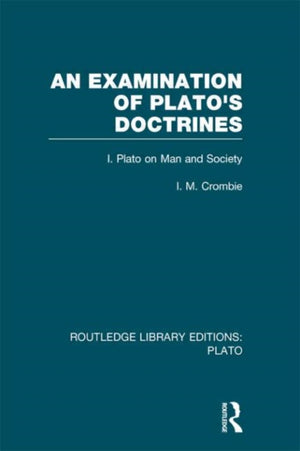 An Examination of Plato's Doctrines (RLE: Plato)