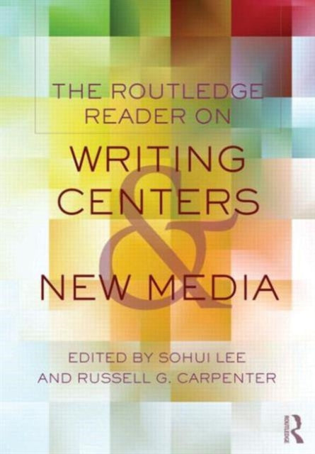 Book cover of: Routledge Reader on Writing Centers and New Media