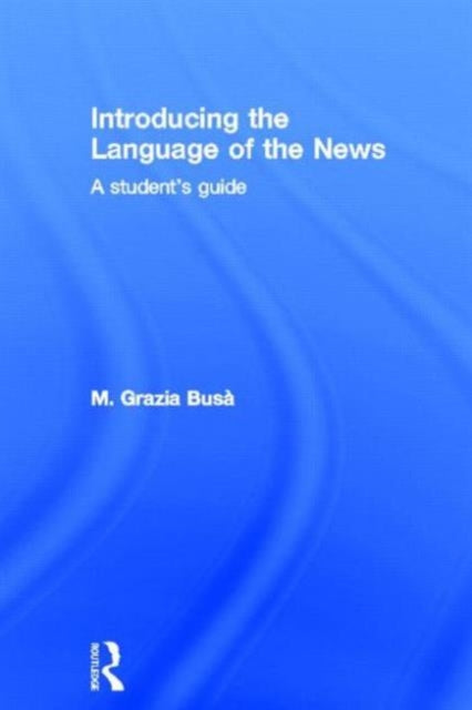 Book cover of: Introducing the Language of the News. By: M. Grazia Busa