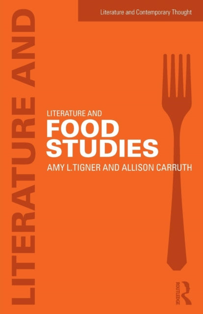 Book cover of: Literature and Food Studies. By: Amy Tigner