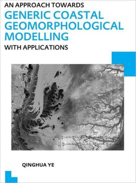 Book cover of: Approach towards Generic Coastal Geomorphological Modelling with Applications. By: Qinghua Ye