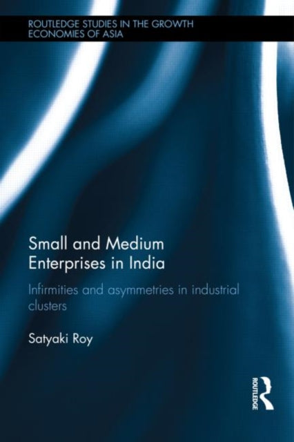 Book cover of: Small and Medium Enterprises in India. By: Satyaki Roy