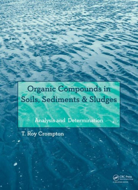 Book cover of: Organic Compounds in Soils, Sediments & Sludges. By: T. Roy Crompton