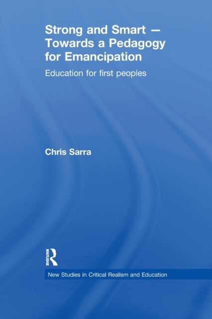 Book cover of: Strong and Smart – Towards a Pedagogy for Emancipation. By: Chris Sarra