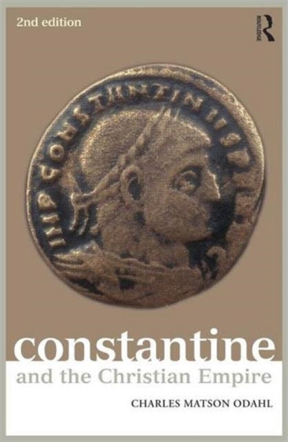 Book cover of: Constantine and the Christian Empire. By: Charles Matson Odahl