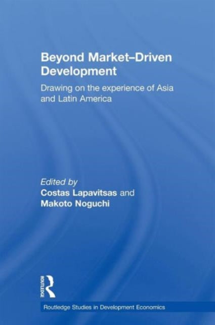 Book cover of: Beyond Market-Driven Development. By: Costas Lapavitsas