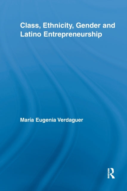 Book cover of: Class, Ethnicity, Gender and Latino Entrepreneurship. By: María Eugenia Verdaguer