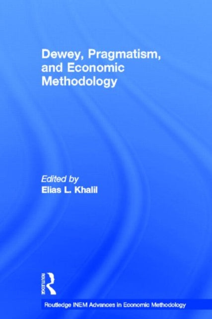 Book cover of: Dewey, Pragmatism and Economic Methodology. By: Elias Khalil