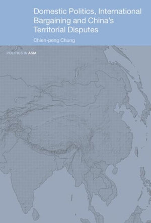 Domestic Politics, International Bargaining and China's Territorial Disputes