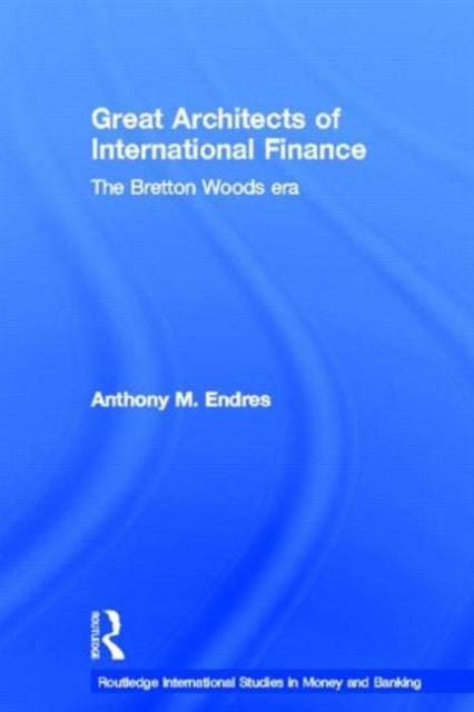 Book cover of: Architects of the International Financial System. By: Anthony Endres