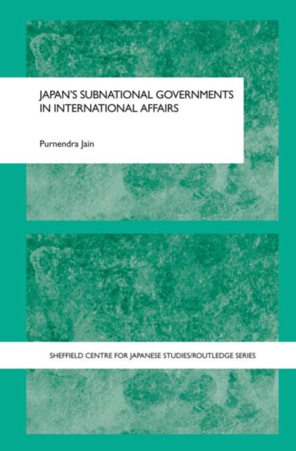 Book cover of: Japan's Subnational Governments in International Affairs. By: Purnendra Jain
