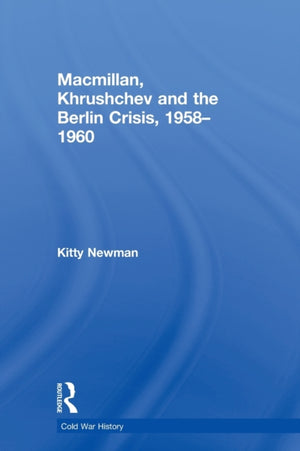 Macmillan, Khrushchev and the Berlin Crisis, 1958-1960