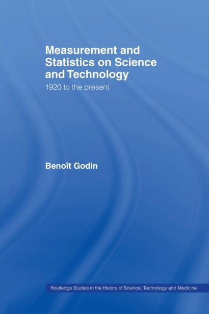 Book cover of: Measurement and Statistics on Science and Technology. By: Benoît Godin