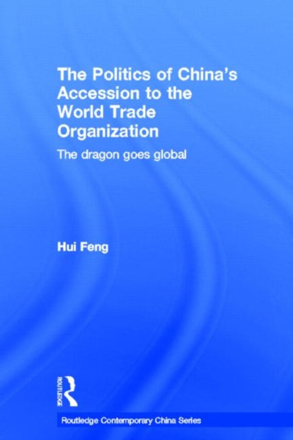 Book cover of: Politics of China's Accession to the World Trade Organization. By: Hui Feng