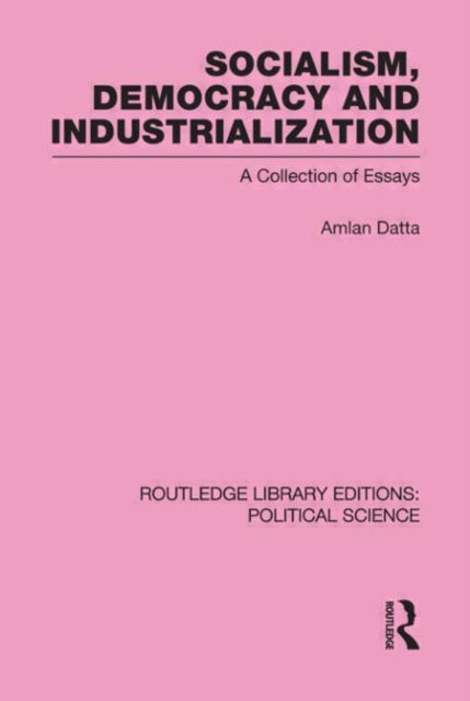 Book cover of: Socialism, Democracy and Industrialization Routledge Library Editions: Political Science Volume 53. By: Amlan Datta
