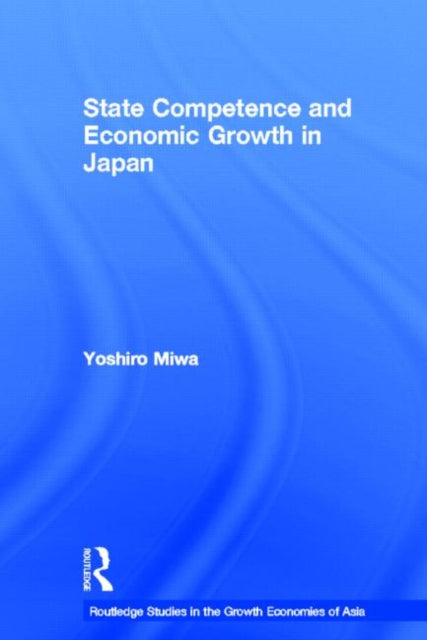 Book cover of: State Competence and Economic Growth in Japan. By: Yoshiro Miwa
