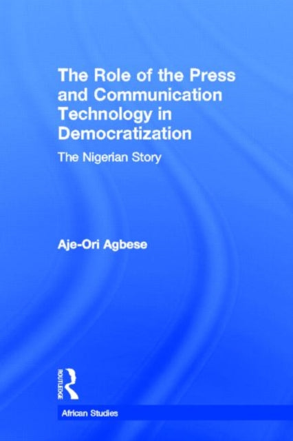 Book cover of: Role of the Press and Communication Technology in Democratization. By: Aje-Ori Agbese