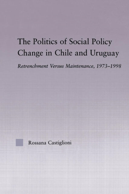 Book cover of: Politics of Social Policy Change in Chile and Uruguay. By: Rossana Castiglioni