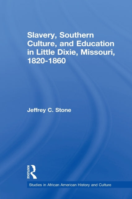 Book cover of: Slavery, Southern Culture, and Education in Little Dixie, Missouri, 1820-1860. By: Jeffrey C. Stone