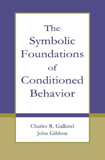 Book cover of: Symbolic Foundations of Conditioned Behavior. By: Charles R. Gallistel
