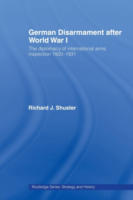 Book cover of: German Disarmament After World War I. By: Richard J. Shuster