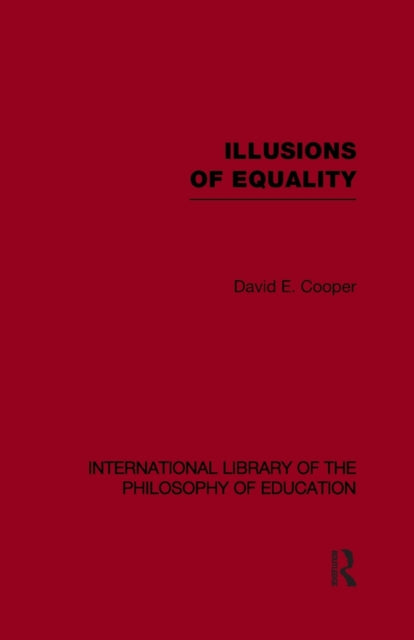 Book cover of: Illusions of Equality (International Library of the Philosophy of Education Volume 7). By: David Cooper
