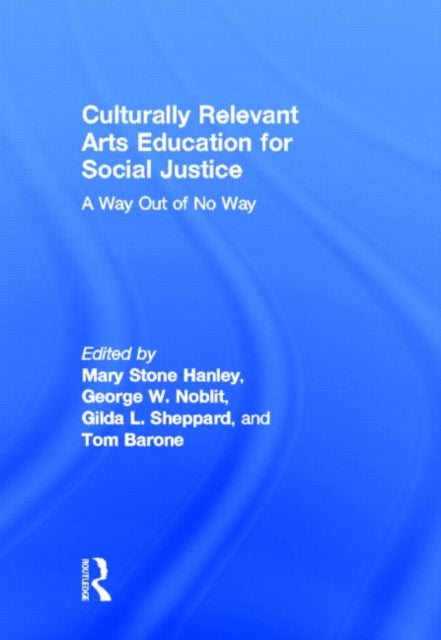 Book cover of: Culturally Relevant Arts Education for Social Justice. By: Mary Stone Hanley