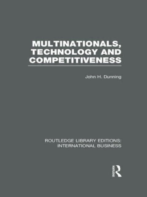 Book cover of: Multinationals, Technology & Competitiveness (RLE International Business). By: Dunning, John H.