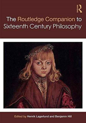 Routledge Companion to Sixteenth Century Philosophy